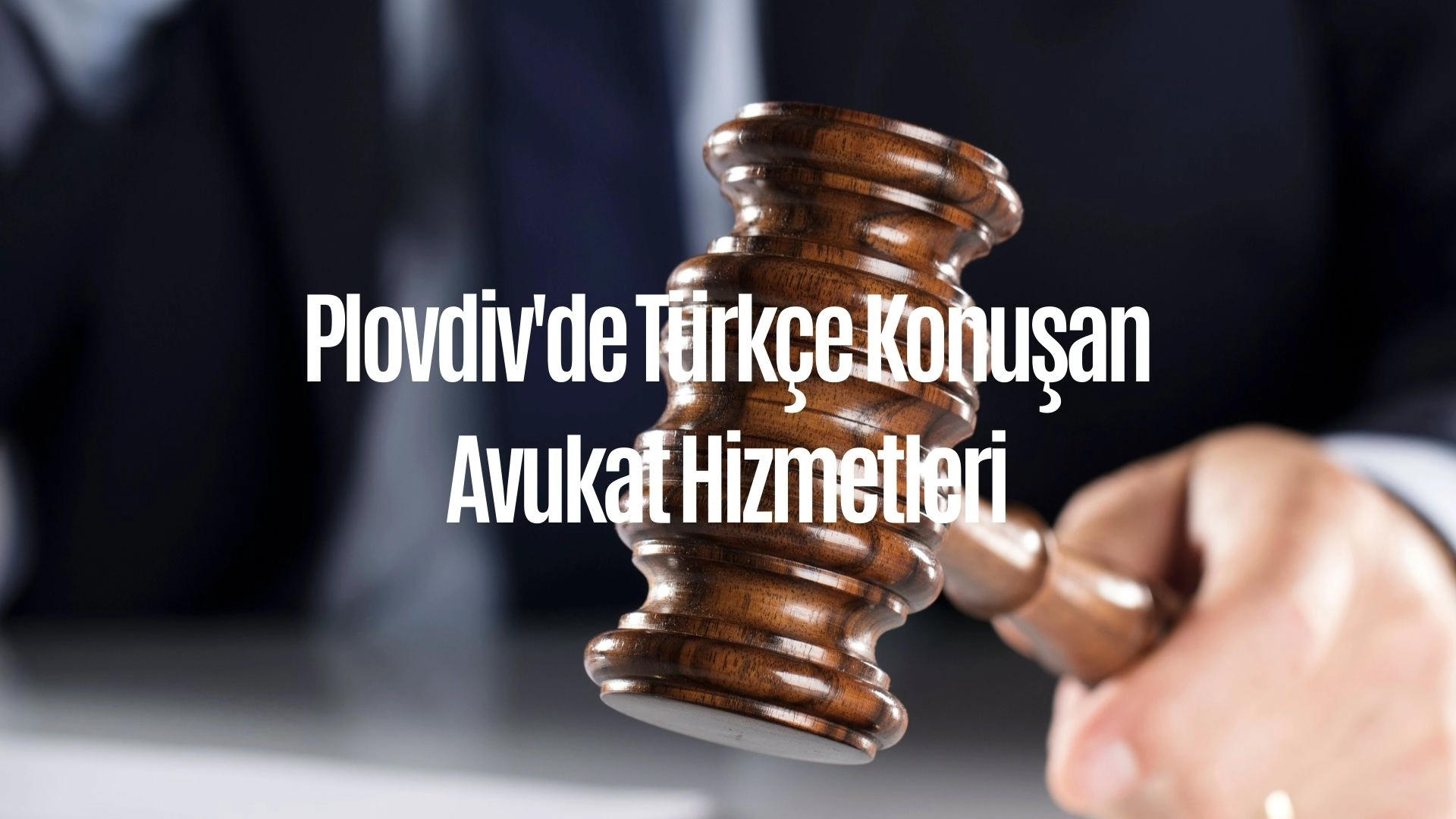 Plovdiv'de Türkçe Konuşan Avukat Hizmetleri